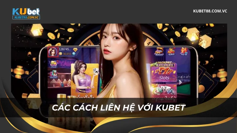 Các cách liên hệ với Kubet