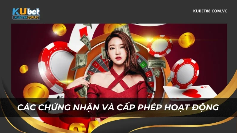 Các chứng nhận và cấp phép hoạt động Kubet