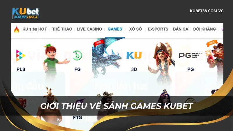 Giới thiệu về sảnh Games Kubet