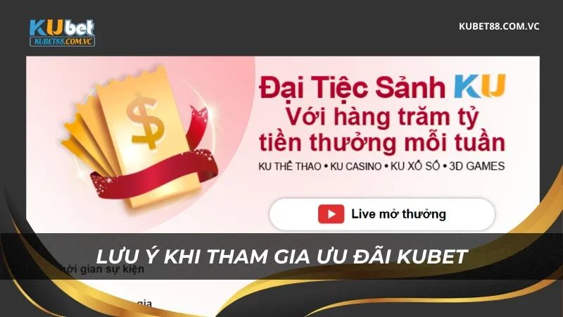 Lưu ý khi tham gia ưu đãi Kubet