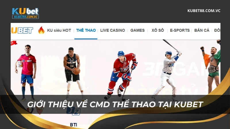 Giới thiệu về CMD Thể Thao tại Kubet