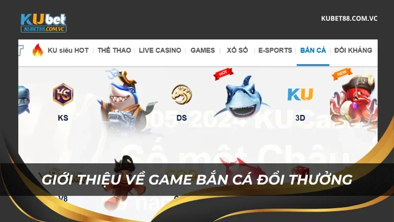 Giới thiệu về game bắn cá đổi thưởng