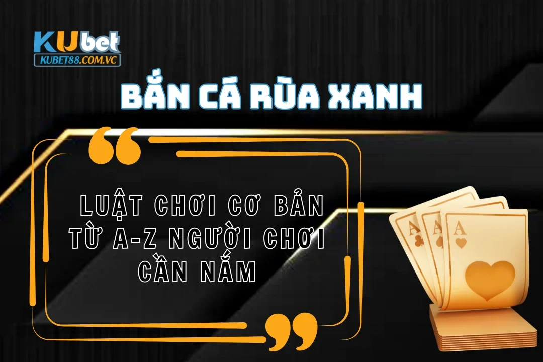 Luật chơi bắn cá rùa xanh cơ bản