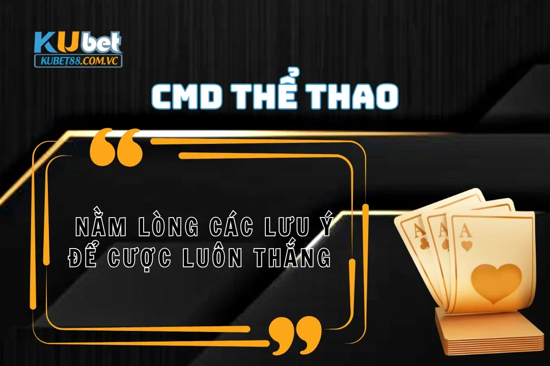 Nằm lòng các lưu ý CMD Thể thao để cược luôn thắng
