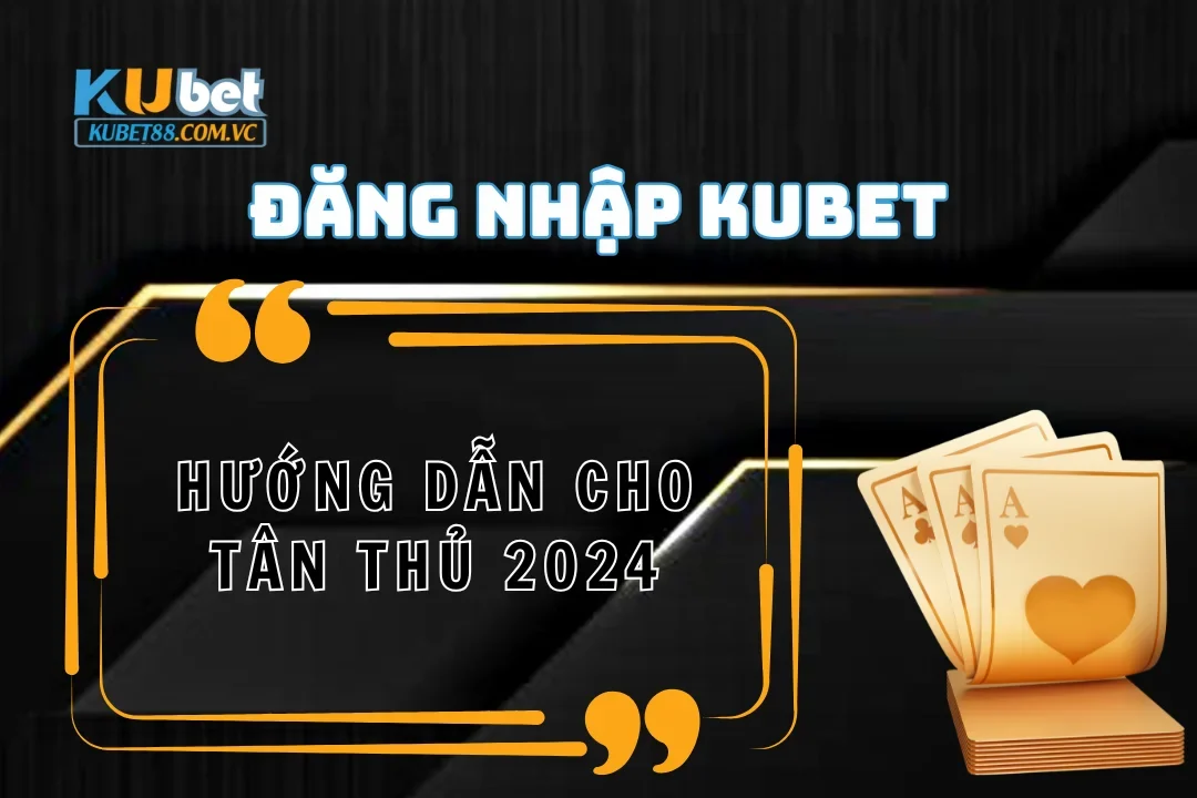 Hướng dẫn đăng nhập Kubet cho tân thủ