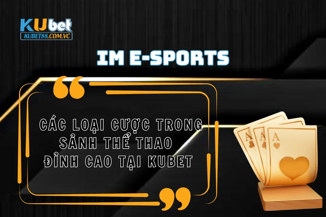 Các loại cược tại sảnh IM E-Sports